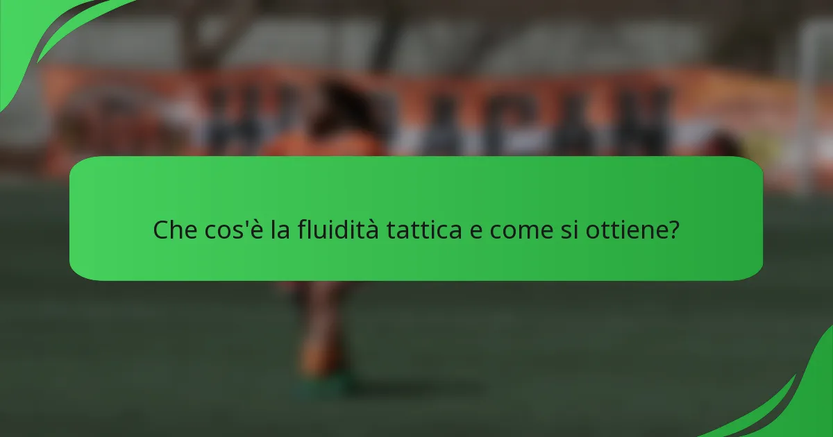 Che cos'è la fluidità tattica e come si ottiene?