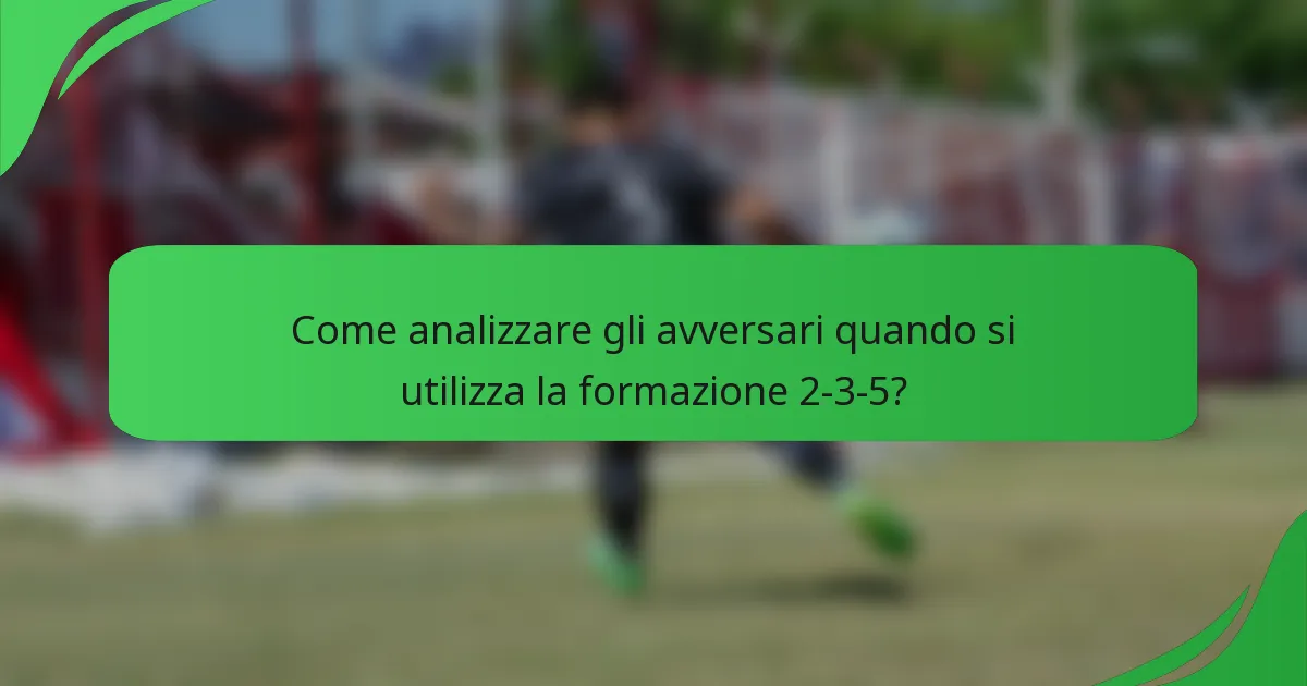 Come analizzare gli avversari quando si utilizza la formazione 2-3-5?