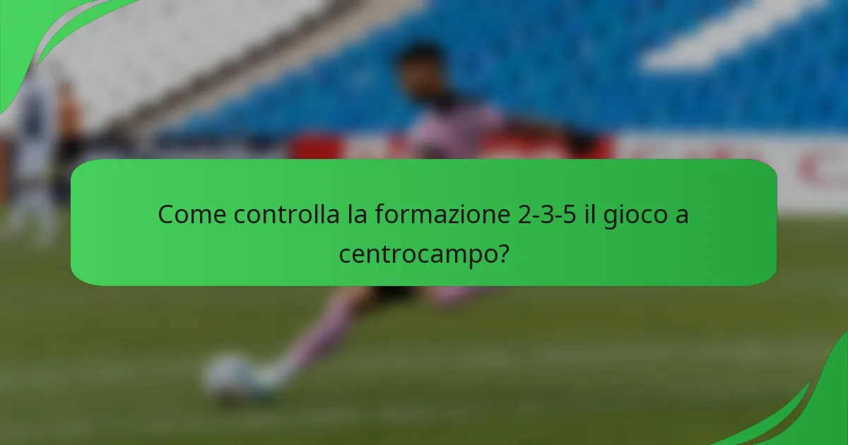 Come controlla la formazione 2-3-5 il gioco a centrocampo?
