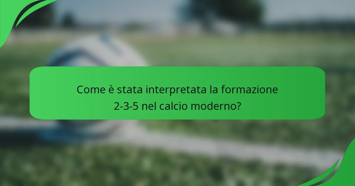 Come è stata interpretata la formazione 2-3-5 nel calcio moderno?