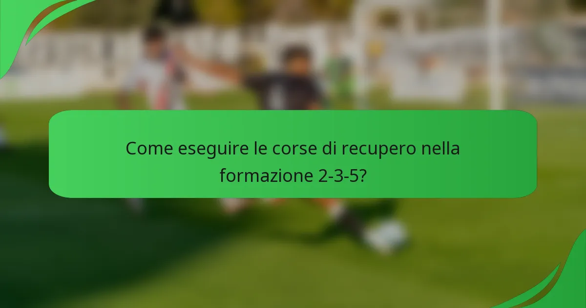 Come eseguire le corse di recupero nella formazione 2-3-5?