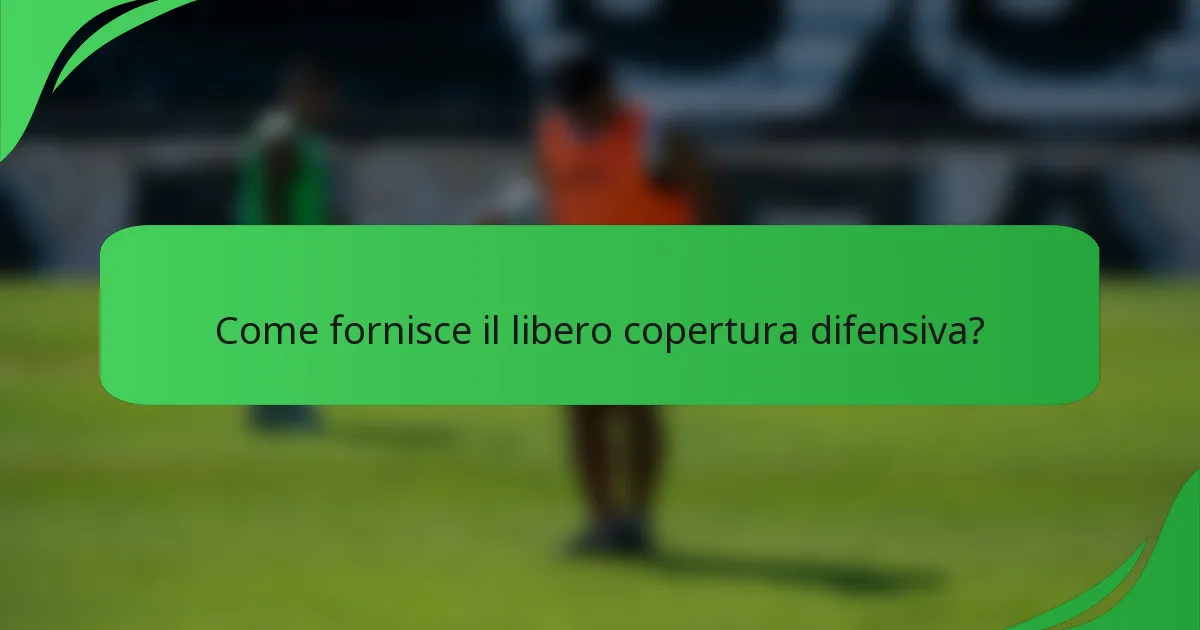 Come fornisce il libero copertura difensiva?
