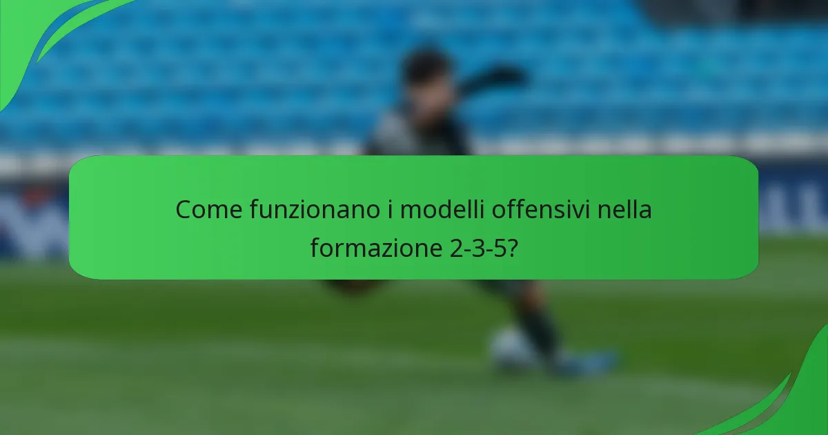Come funzionano i modelli offensivi nella formazione 2-3-5?