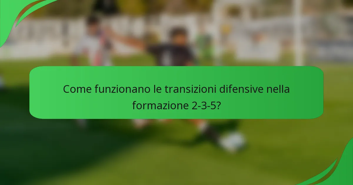 Come funzionano le transizioni difensive nella formazione 2-3-5?