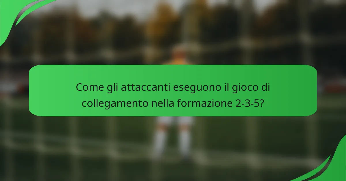 Come gli attaccanti eseguono il gioco di collegamento nella formazione 2-3-5?