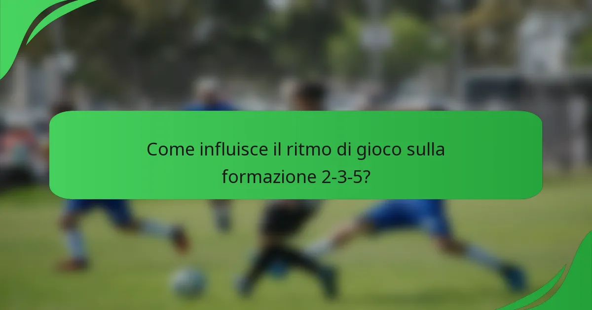 Come influisce il ritmo di gioco sulla formazione 2-3-5?
