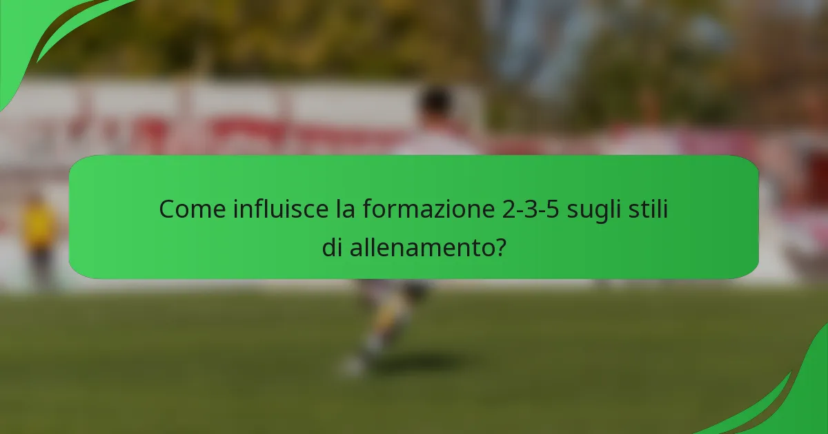 Come influisce la formazione 2-3-5 sugli stili di allenamento?