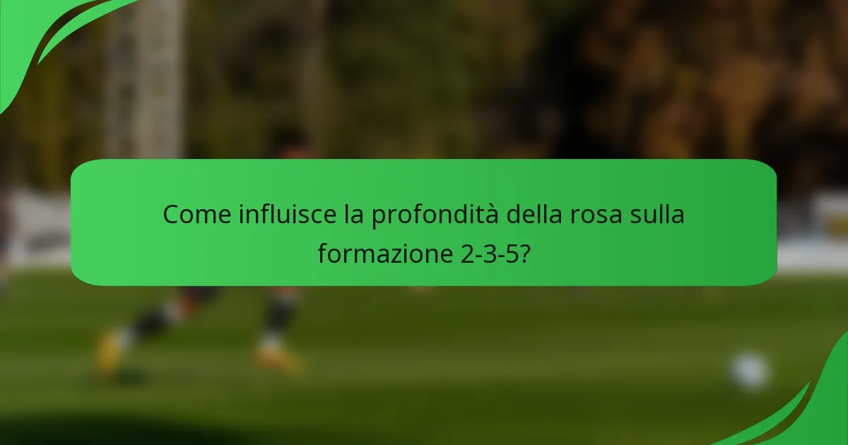 Come influisce la profondità della rosa sulla formazione 2-3-5?