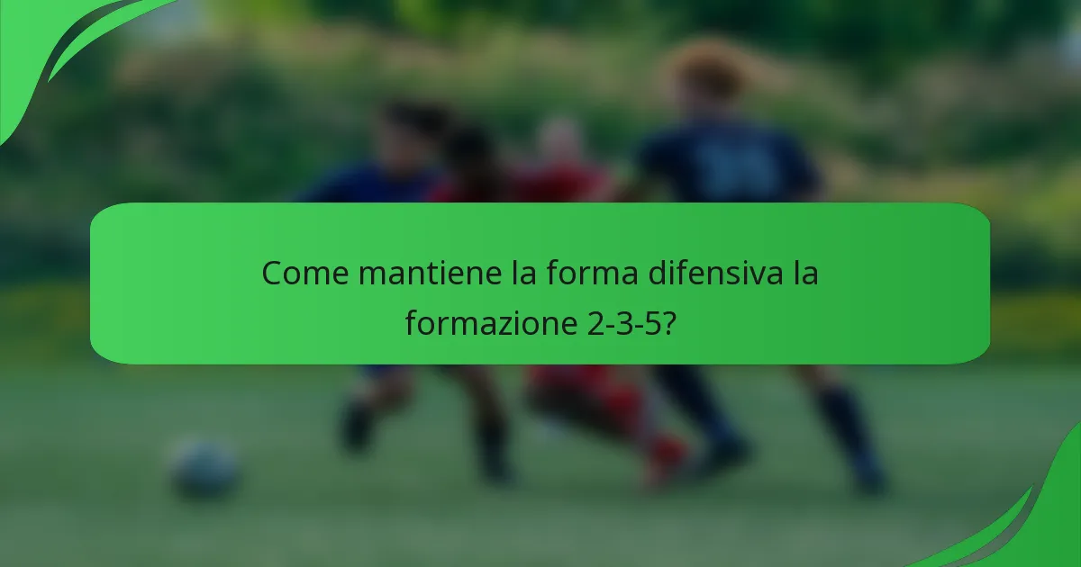 Come mantiene la forma difensiva la formazione 2-3-5?