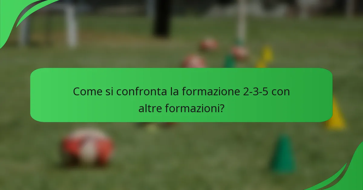 Come si confronta la formazione 2-3-5 con altre formazioni?