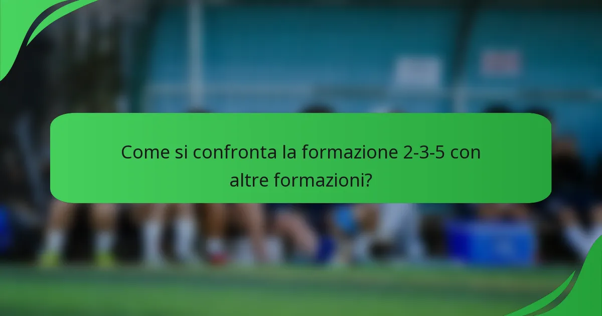Come si confronta la formazione 2-3-5 con altre formazioni?