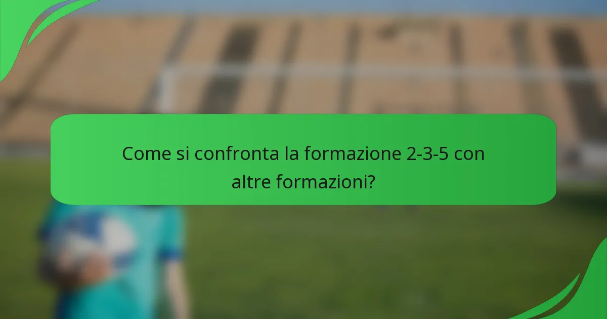 Come si confronta la formazione 2-3-5 con altre formazioni?