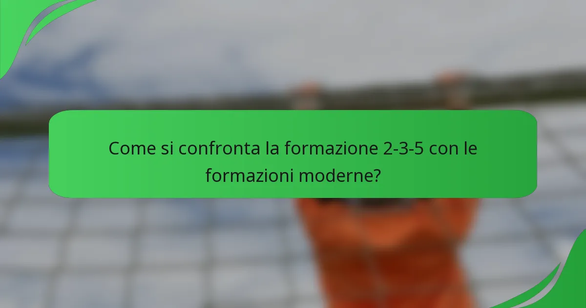 Come si confronta la formazione 2-3-5 con le formazioni moderne?