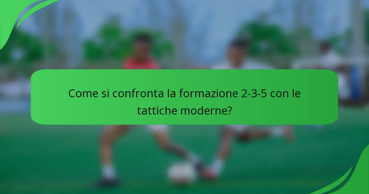 Come si confronta la formazione 2-3-5 con le tattiche moderne?
