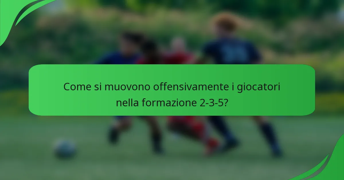 Come si muovono offensivamente i giocatori nella formazione 2-3-5?