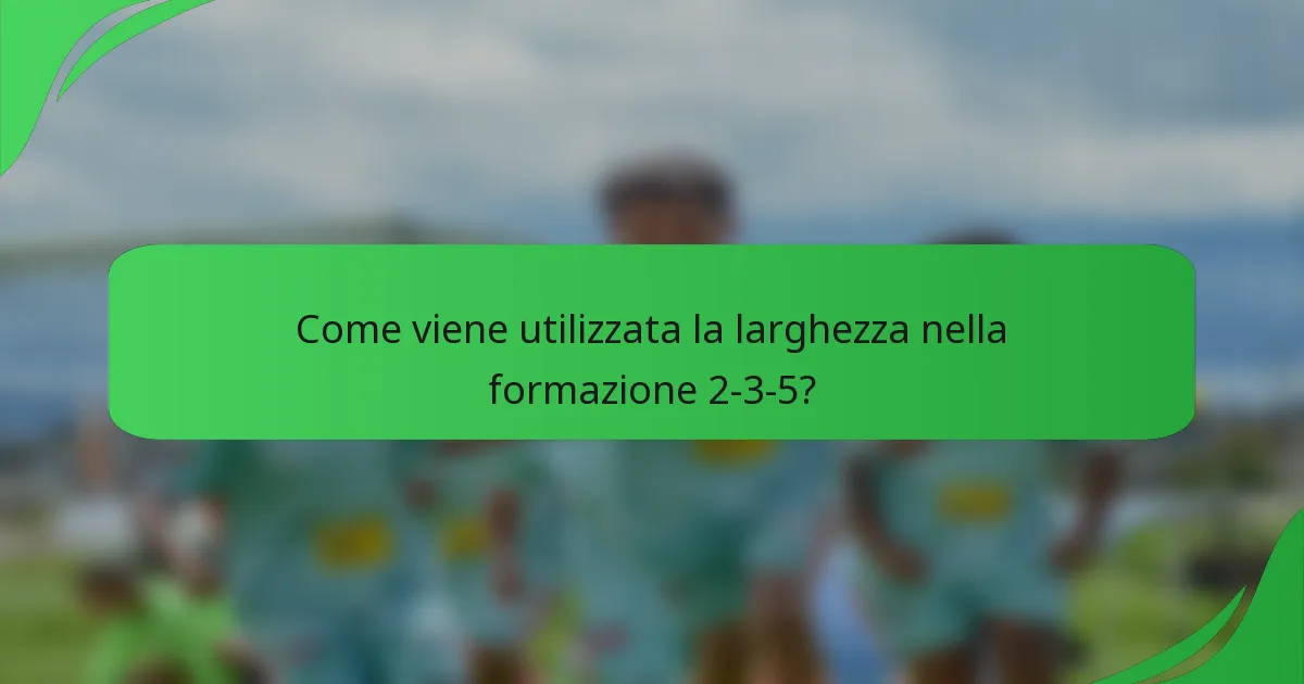 Come viene utilizzata la larghezza nella formazione 2-3-5?
