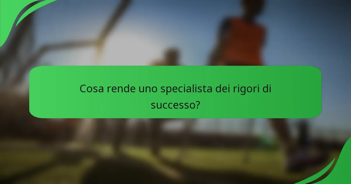 Cosa rende uno specialista dei rigori di successo?