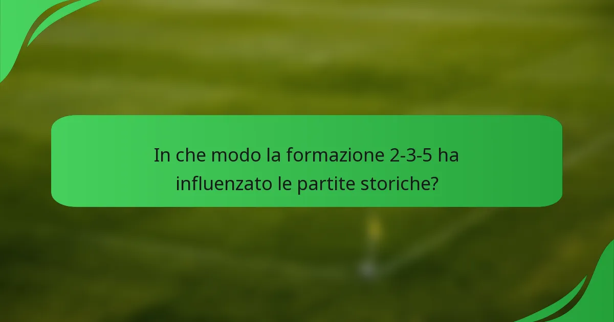 In che modo la formazione 2-3-5 ha influenzato le partite storiche?