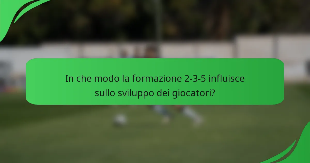In che modo la formazione 2-3-5 influisce sullo sviluppo dei giocatori?