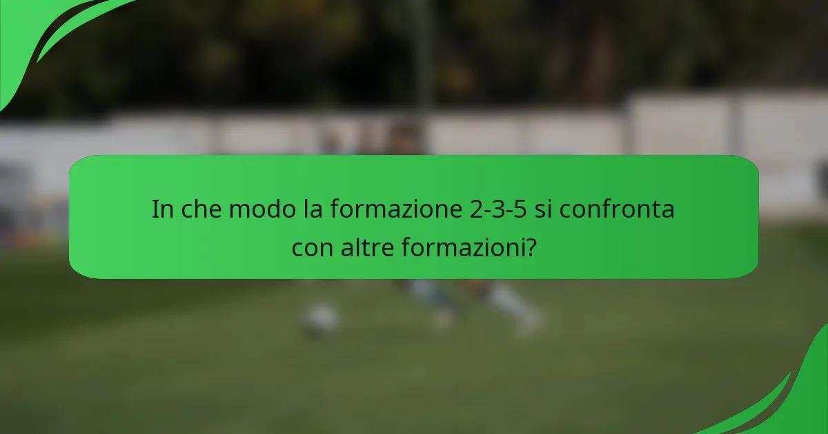 In che modo la formazione 2-3-5 si confronta con altre formazioni?