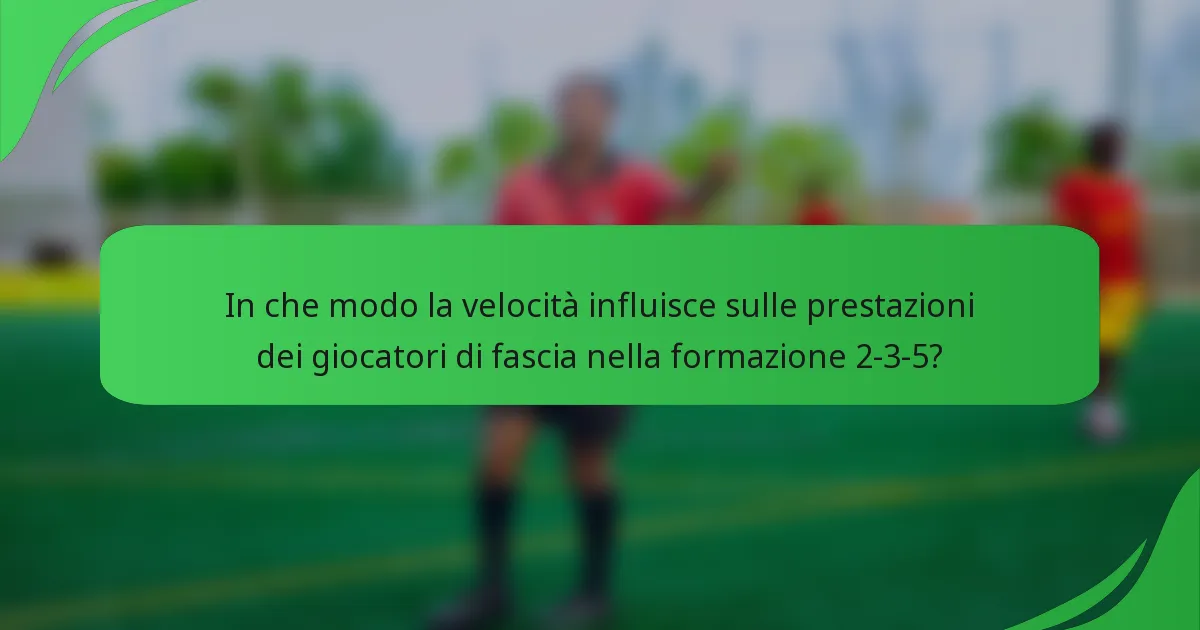 In che modo la velocità influisce sulle prestazioni dei giocatori di fascia nella formazione 2-3-5?