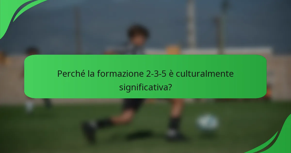 Perché la formazione 2-3-5 è culturalmente significativa?