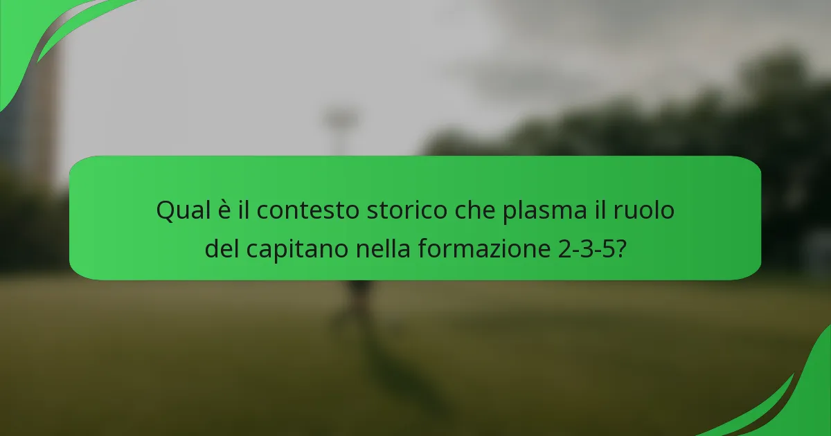 Qual è il contesto storico che plasma il ruolo del capitano nella formazione 2-3-5?