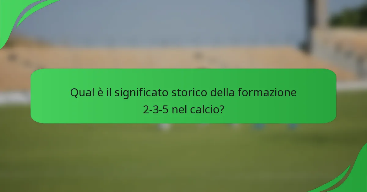Qual è il significato storico della formazione 2-3-5 nel calcio?