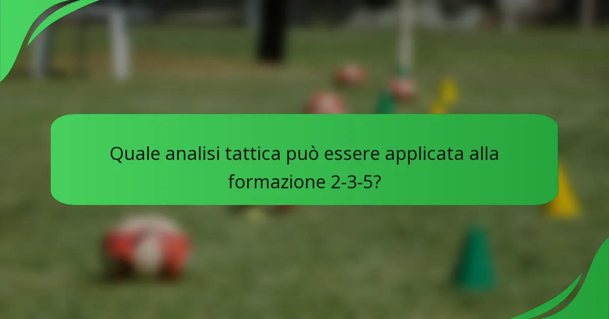 Quale analisi tattica può essere applicata alla formazione 2-3-5?