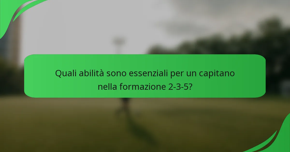 Quali abilità sono essenziali per un capitano nella formazione 2-3-5?