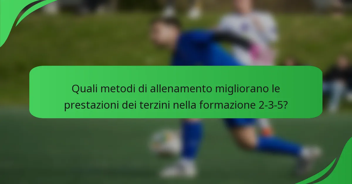 Quali metodi di allenamento migliorano le prestazioni dei terzini nella formazione 2-3-5?