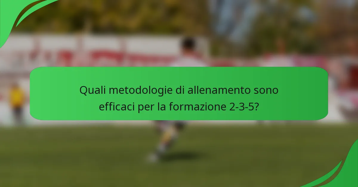 Quali metodologie di allenamento sono efficaci per la formazione 2-3-5?