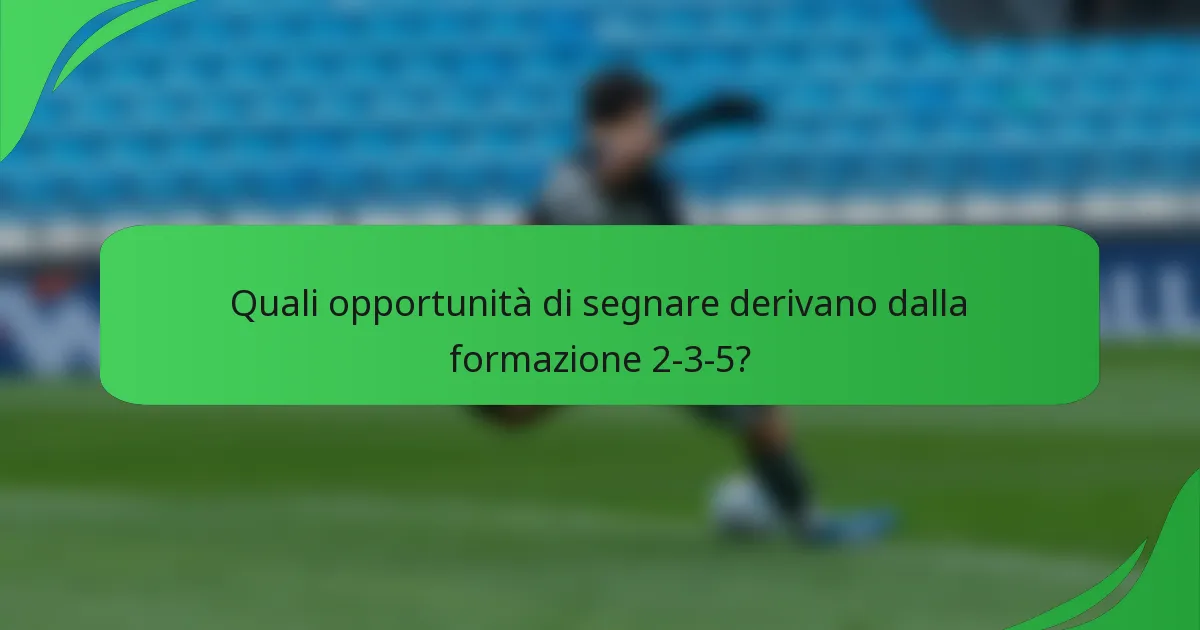 Quali opportunità di segnare derivano dalla formazione 2-3-5?