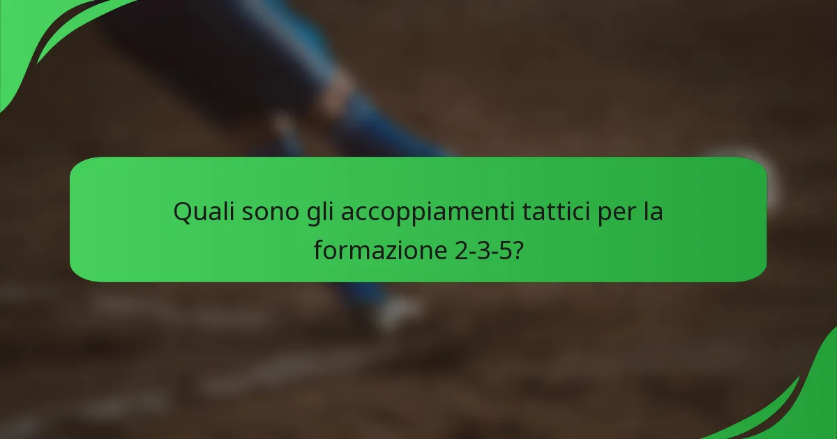 Quali sono gli accoppiamenti tattici per la formazione 2-3-5?