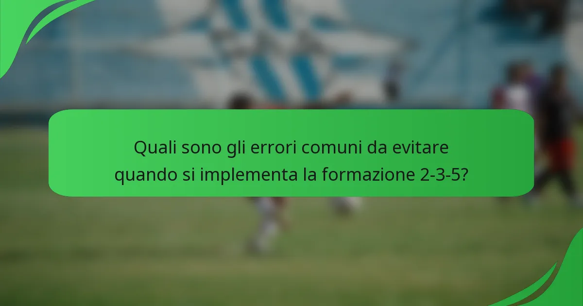 Quali sono gli errori comuni da evitare quando si implementa la formazione 2-3-5?