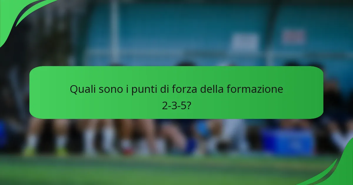 Quali sono i punti di forza della formazione 2-3-5?