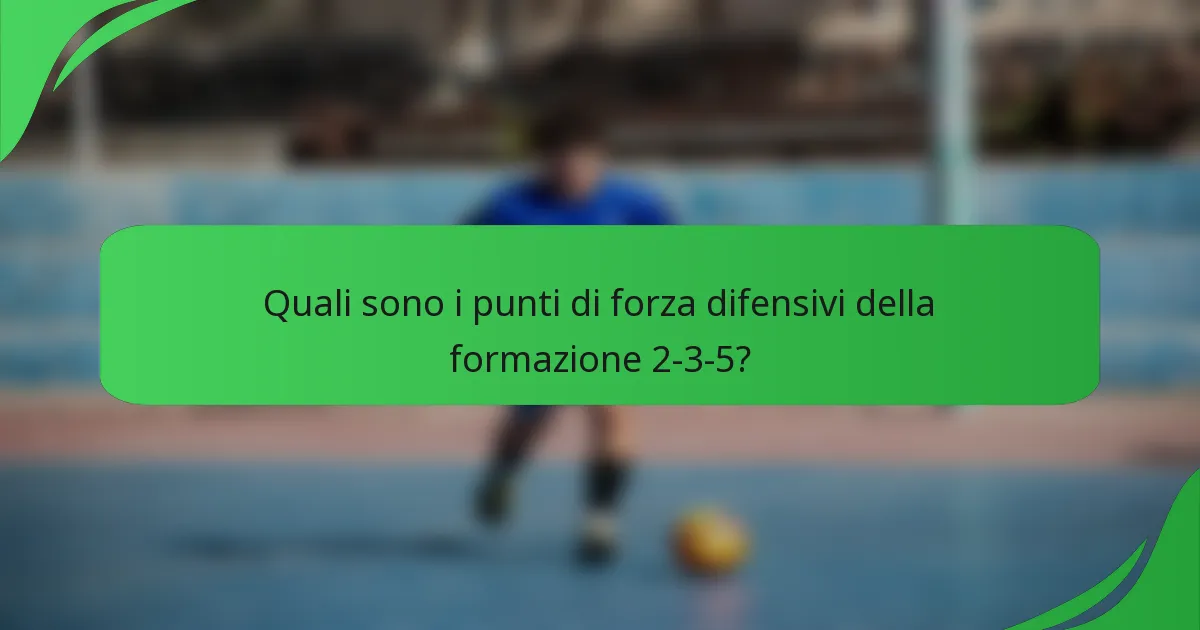 Quali sono i punti di forza difensivi della formazione 2-3-5?