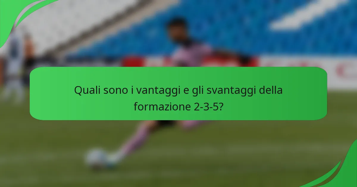 Quali sono i vantaggi e gli svantaggi della formazione 2-3-5?