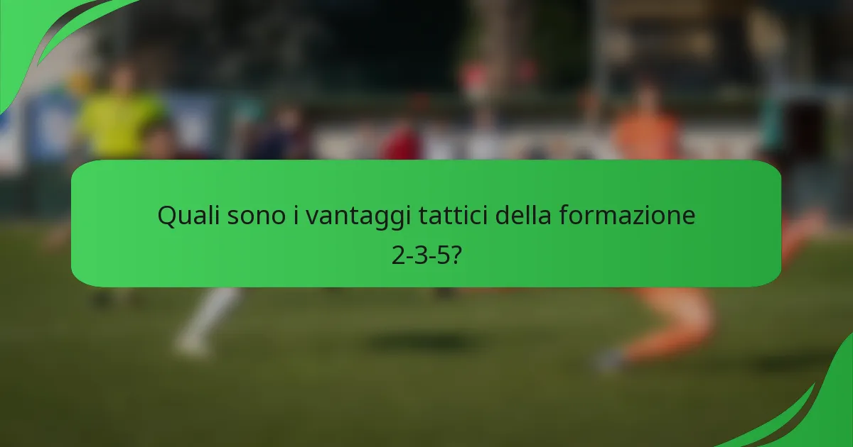 Quali sono i vantaggi tattici della formazione 2-3-5?