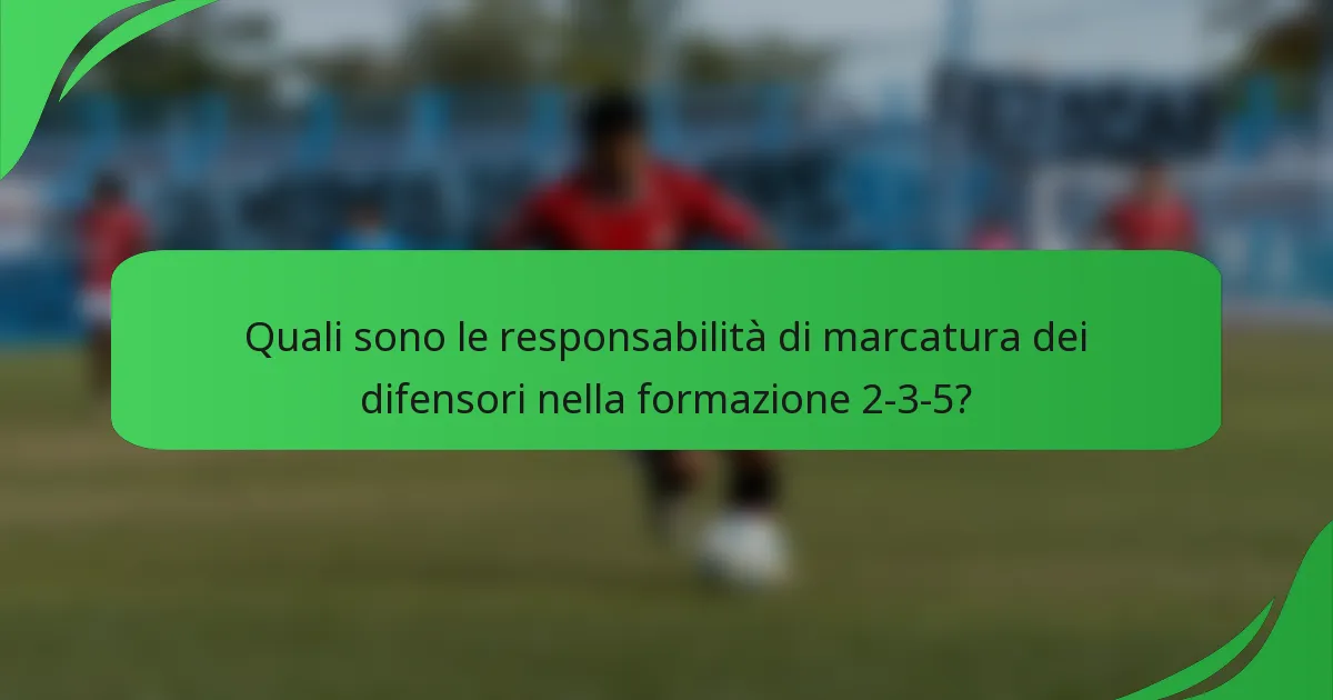 Quali sono le responsabilità di marcatura dei difensori nella formazione 2-3-5?