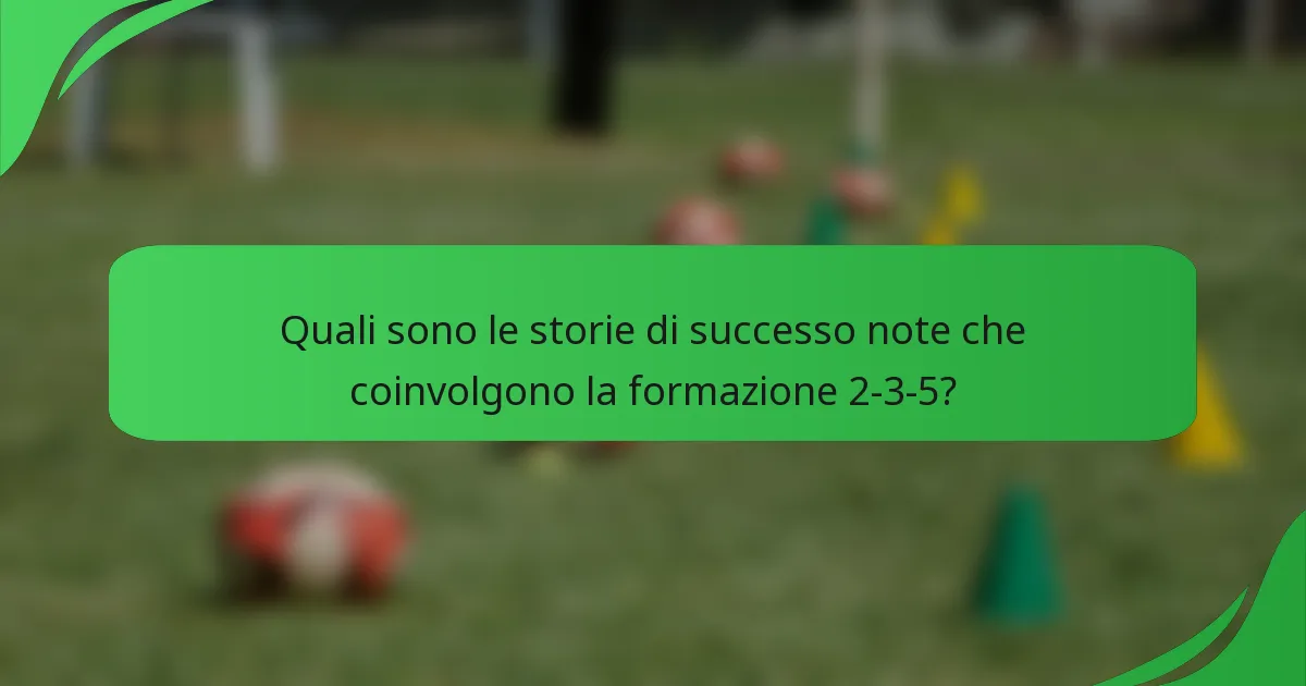 Quali sono le storie di successo note che coinvolgono la formazione 2-3-5?