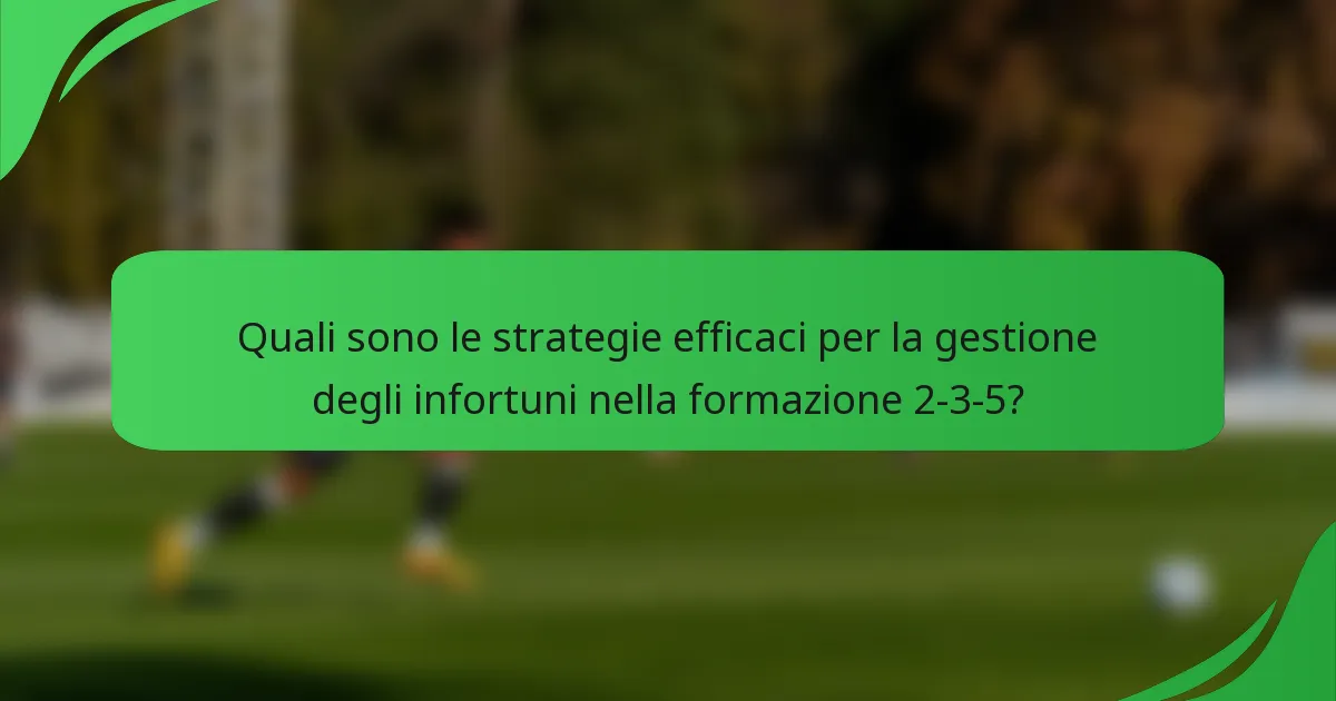 Quali sono le strategie efficaci per la gestione degli infortuni nella formazione 2-3-5?