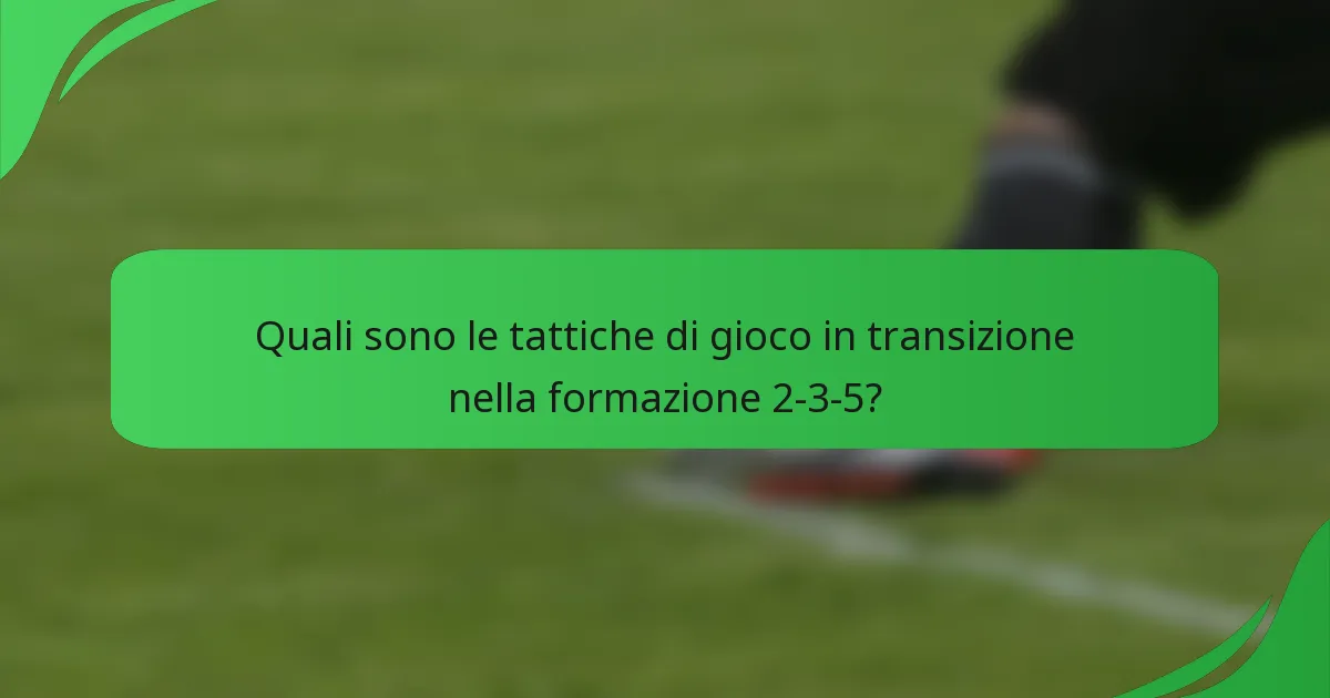 Quali sono le tattiche di gioco in transizione nella formazione 2-3-5?