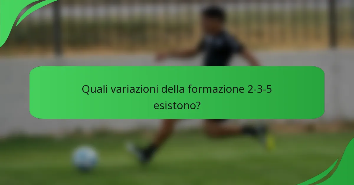 Quali variazioni della formazione 2-3-5 esistono?